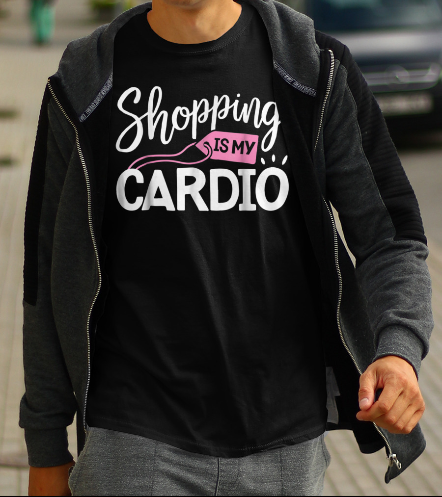 Shopping Is My Cardio Fitness Gym Workout T-Shirt