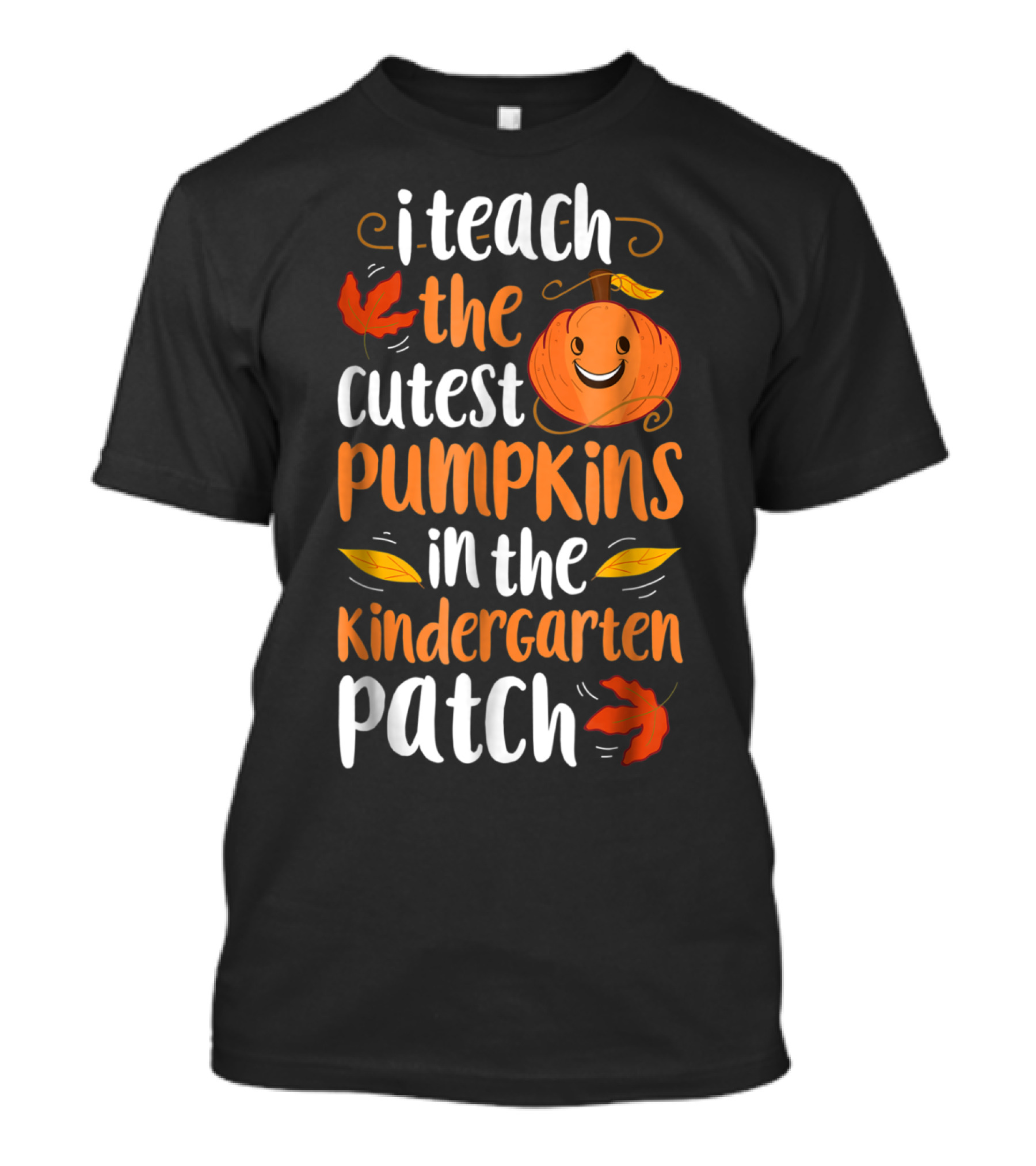 Thanksgiving I Teach The Cutest Pumpkins In The Kindergarten Patch T-Shirt