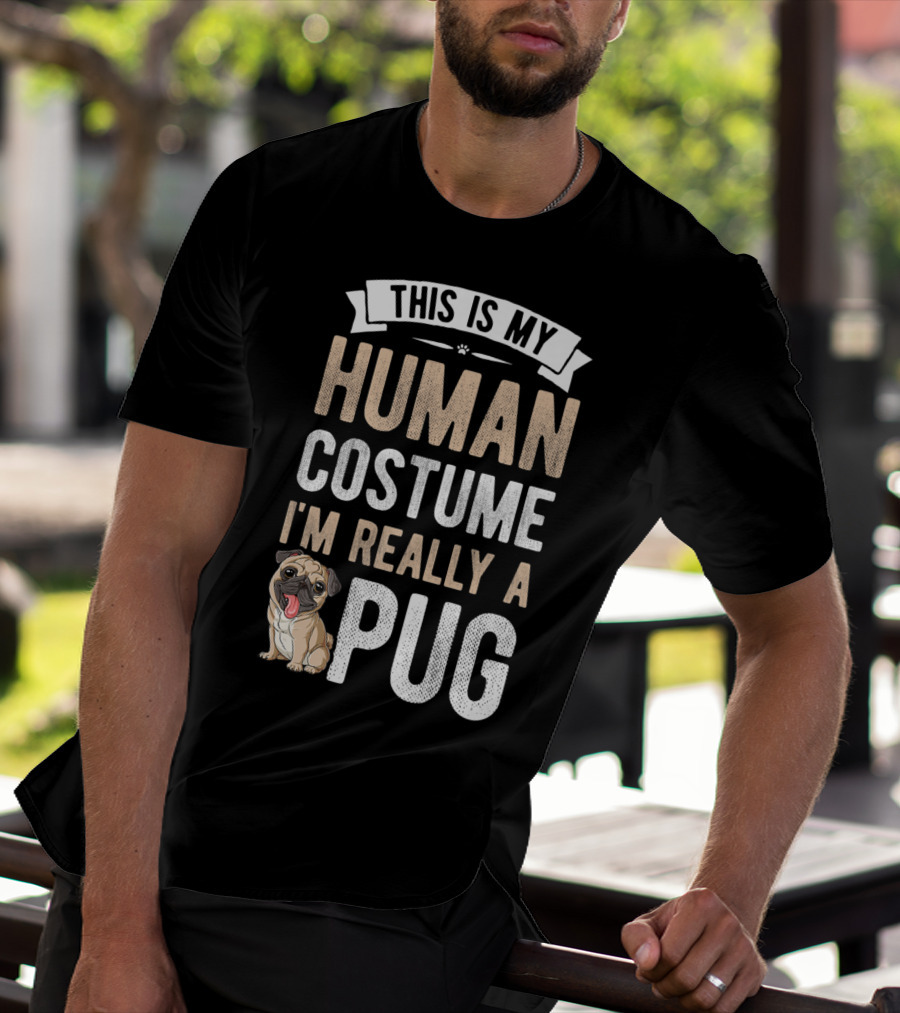 THIS IS MY HUMAN COSTUME I'M REALLY A PUG T-Shirt