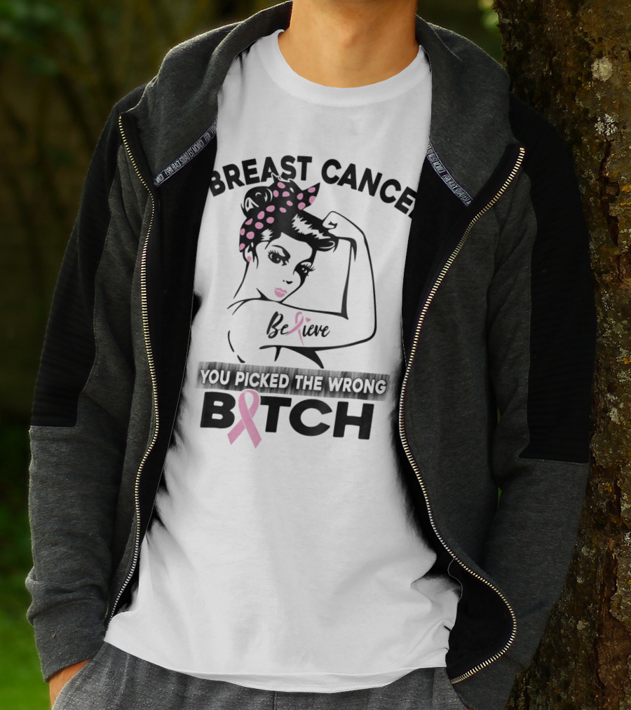 Breast Cancer Believe You Picked The Wrong Bitch T-Shirt