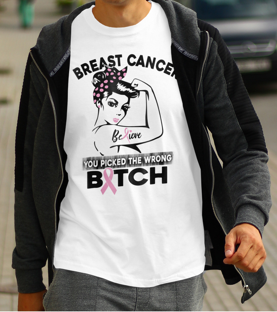 Breast Cancer Believe You Picked The Wrong Bitch T-Shirt