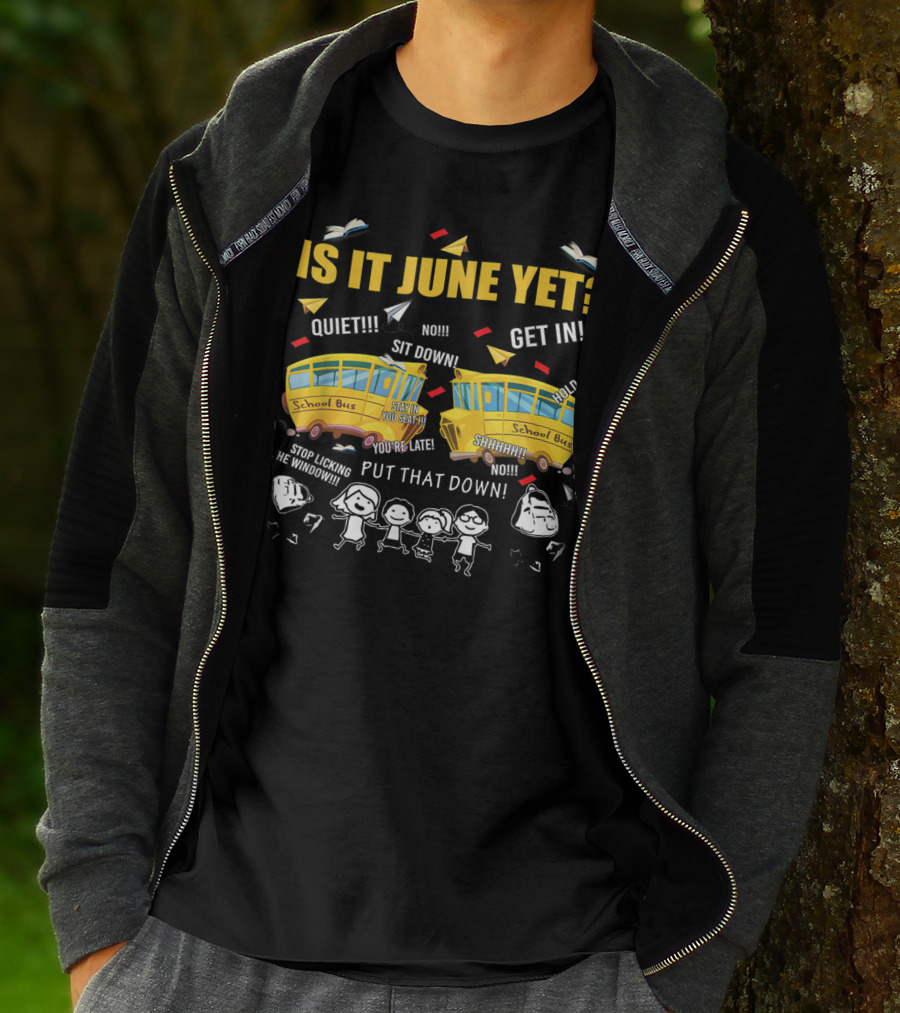 Is It June Yet Funny School Bus Driver Quotes Chaotic Summer Vibes T-Shirt