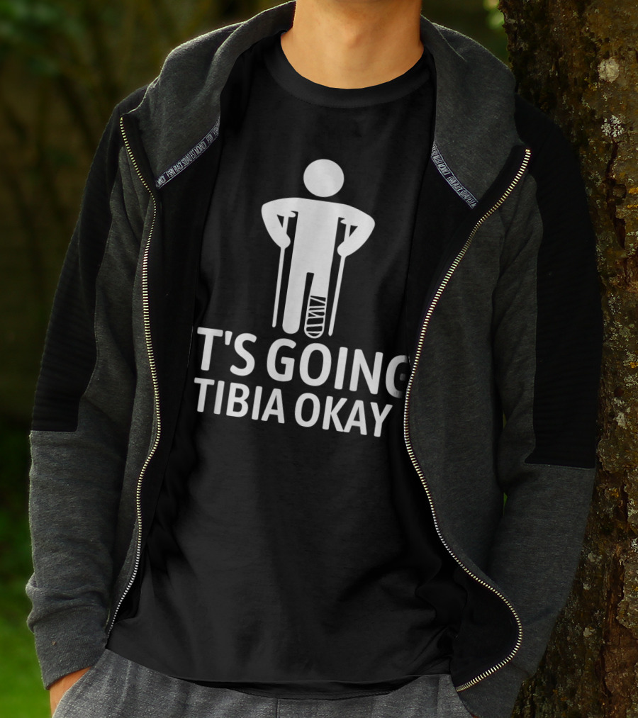 It's Going Tibia Okay Crutch Humor Bandaged Leg T-Shirt
