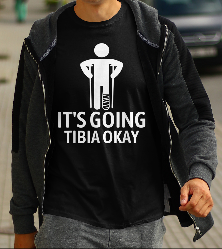 It's Going Tibia Okay Crutch Humor Bandaged Leg T-Shirt