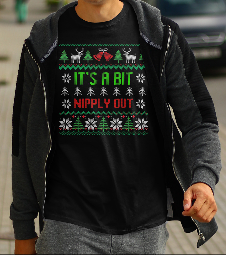 It's A Bit Nipply Out Funny Ugly Christmas Sweater Reindeer Snowflakes Trees T-Shirt