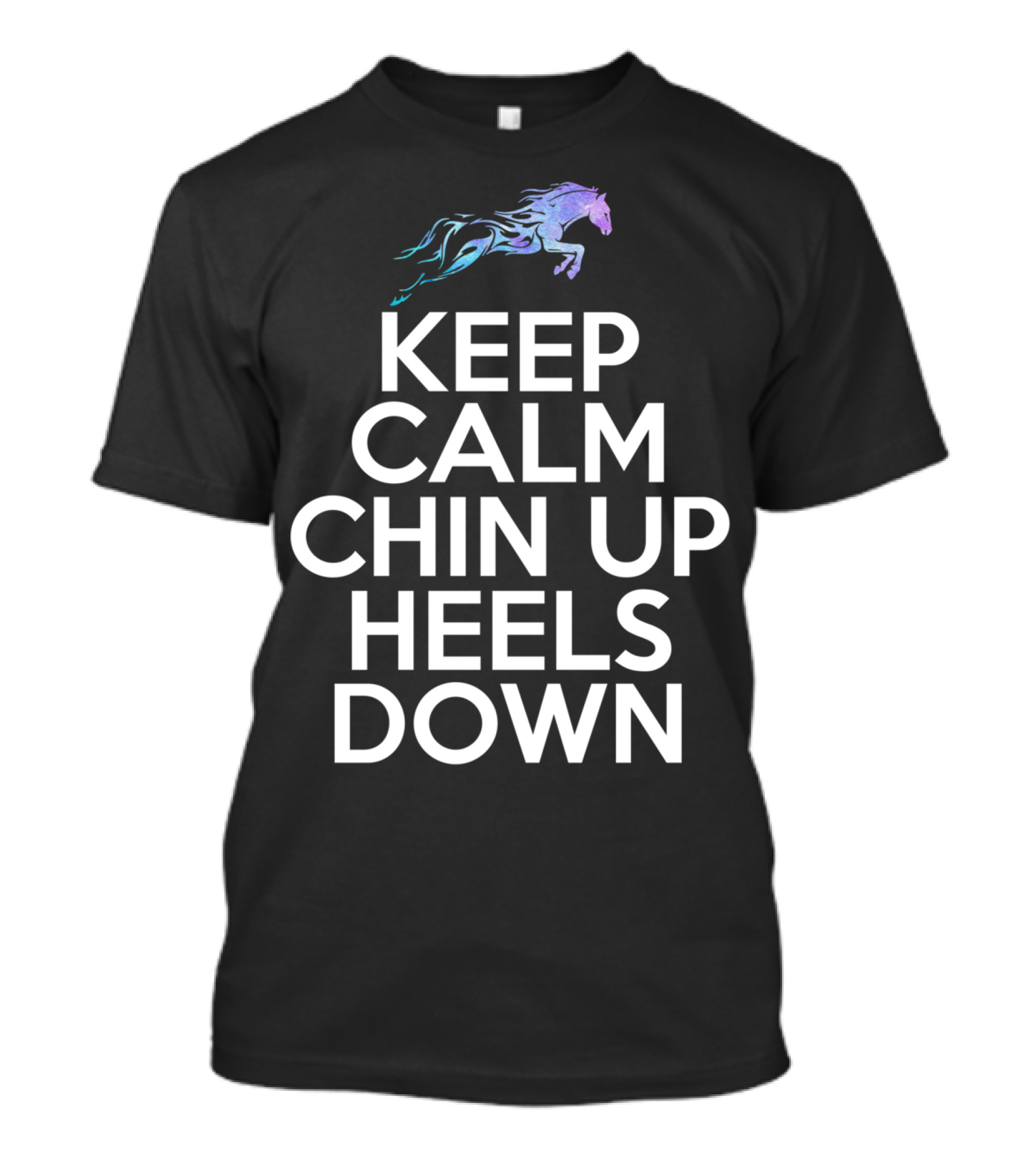 Keep Calm Chin Up Heels Down Horse Riding With Colorful Galloping Horse T-Shirt