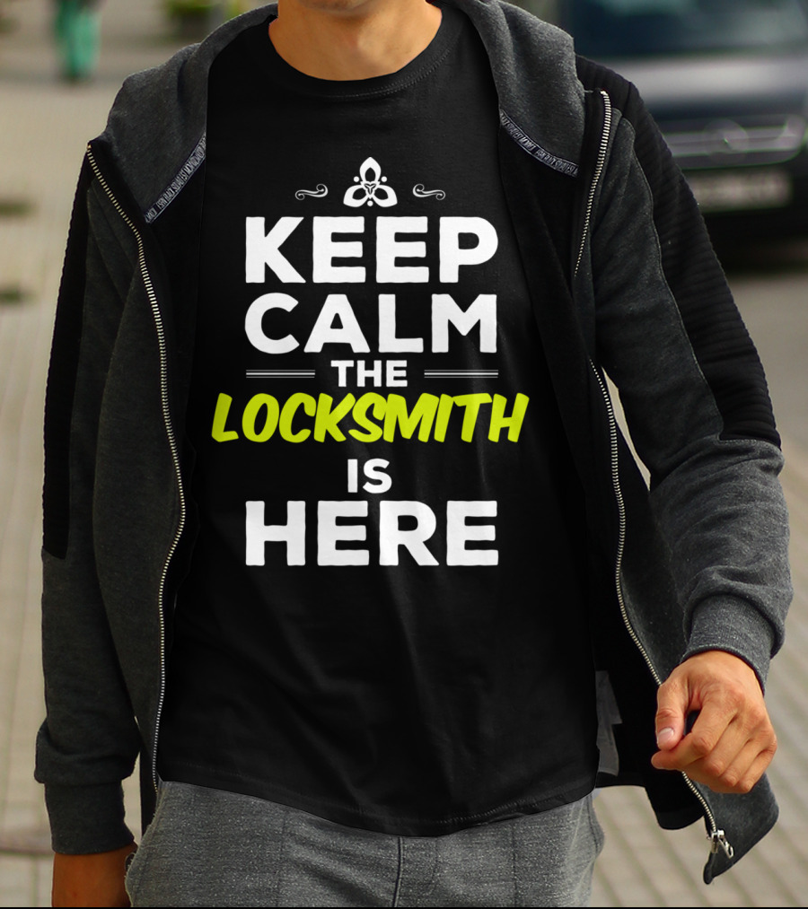 Keep Calm The Locksmith Is Here T-Shirt
