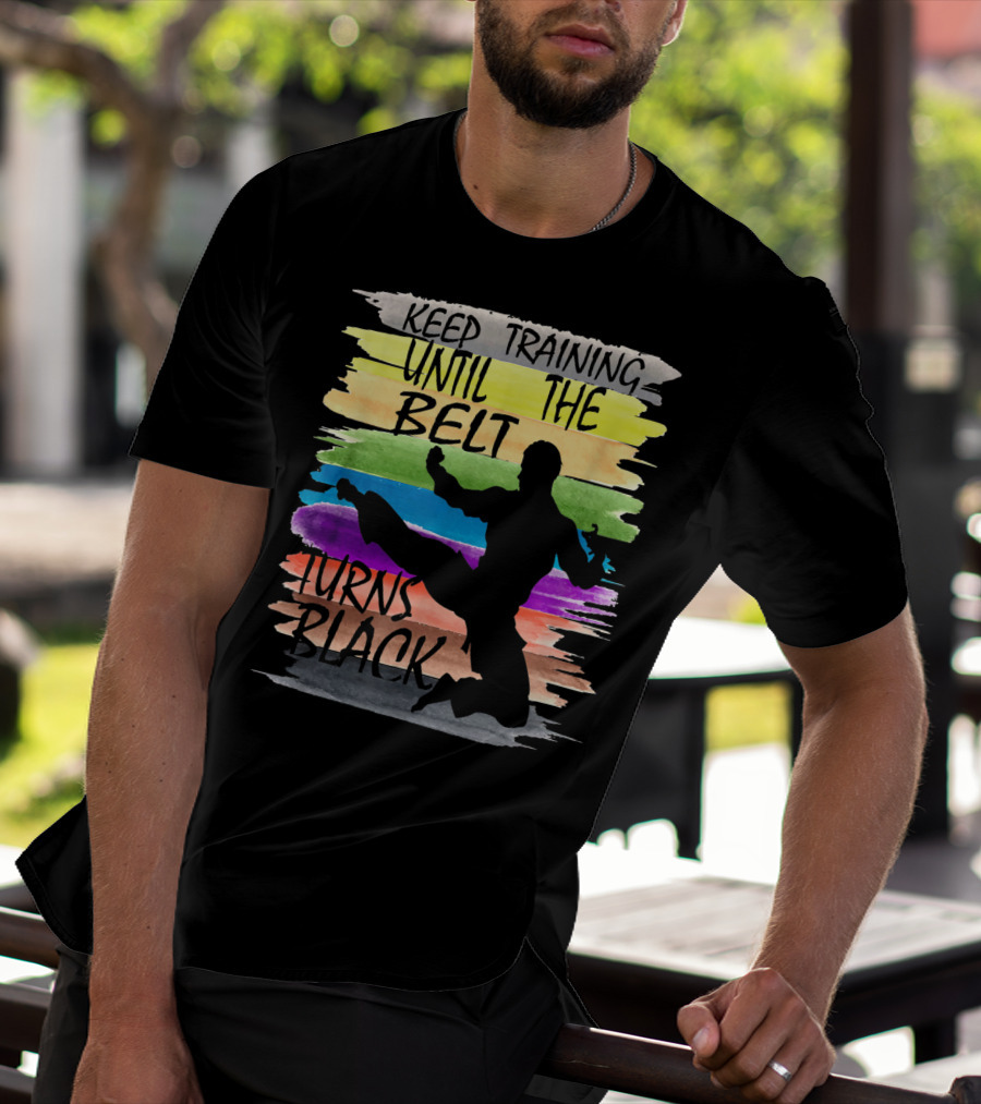 Keep Training Until The Belt Turns Black Silhouette Martial Art Kick Rainbow Stripes T-Shirt