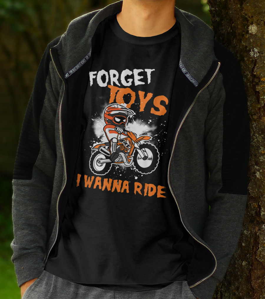 Forget Toys I Wanna Ride Off Road Dirt Bike Adventure T-Shirt