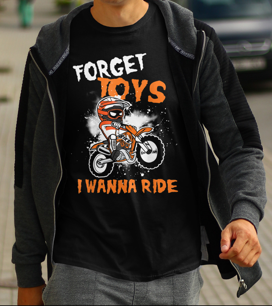 Forget Toys I Wanna Ride Off Road Dirt Bike Adventure T-Shirt