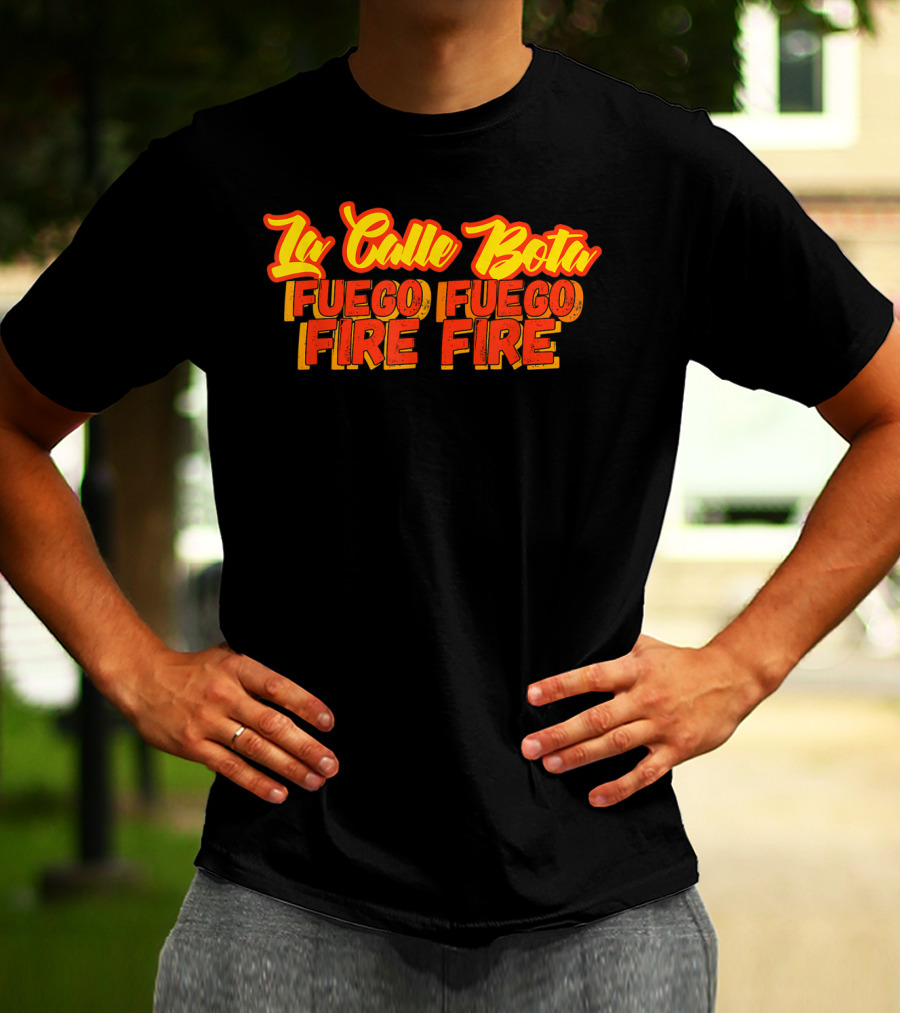 La Calle Bota Fuego Fuego Fire Fire La Romana Dembow Trap T-Shirt