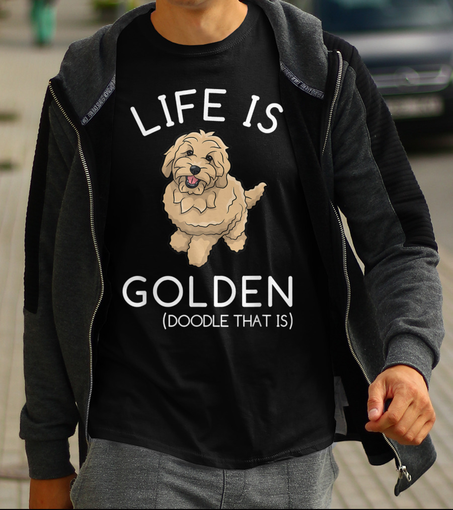 Life Is Golden Doodle That Is Funny Dog T-Shirt