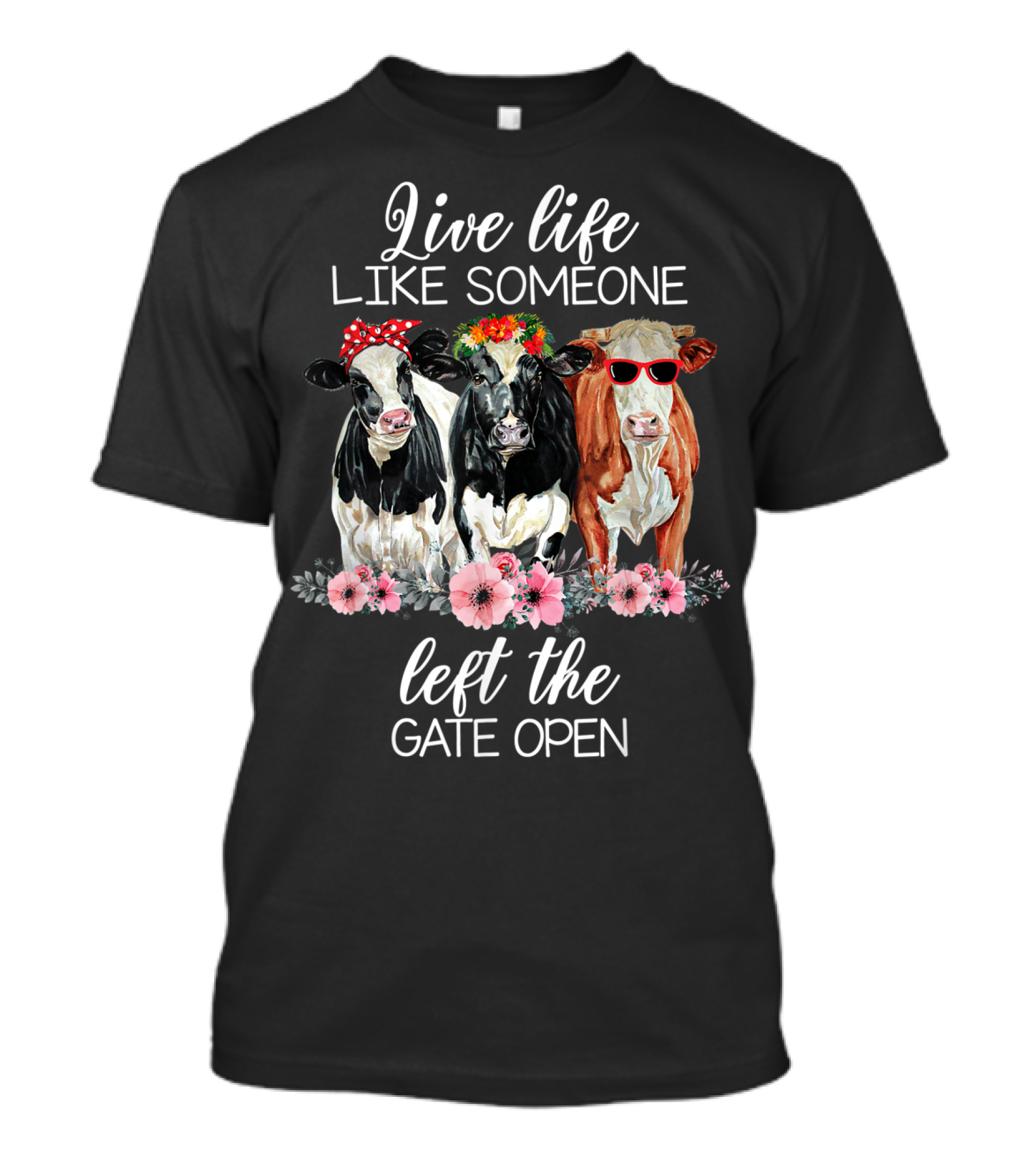 Live Life Like Someone Left The Gate Open Cows With Flowers And Sunglasses T-Shirt