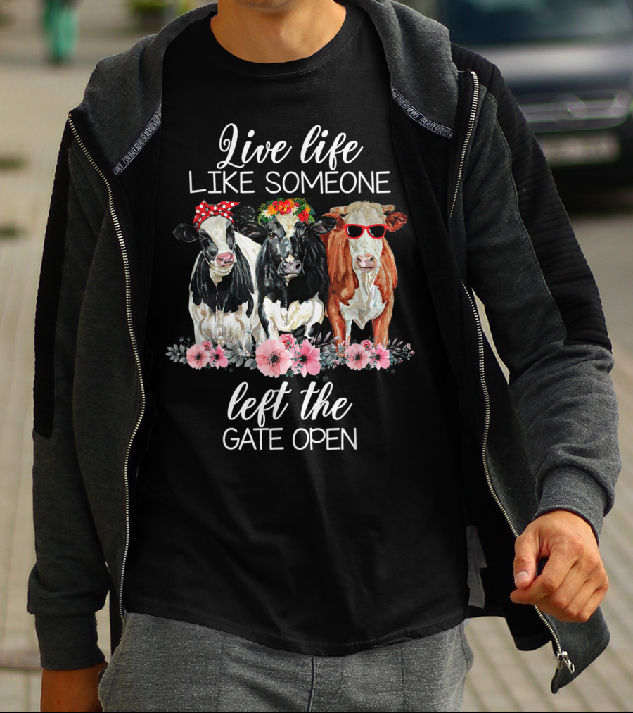 Live Life Like Someone Left The Gate Open Cows With Flowers And Sunglasses T-Shirt