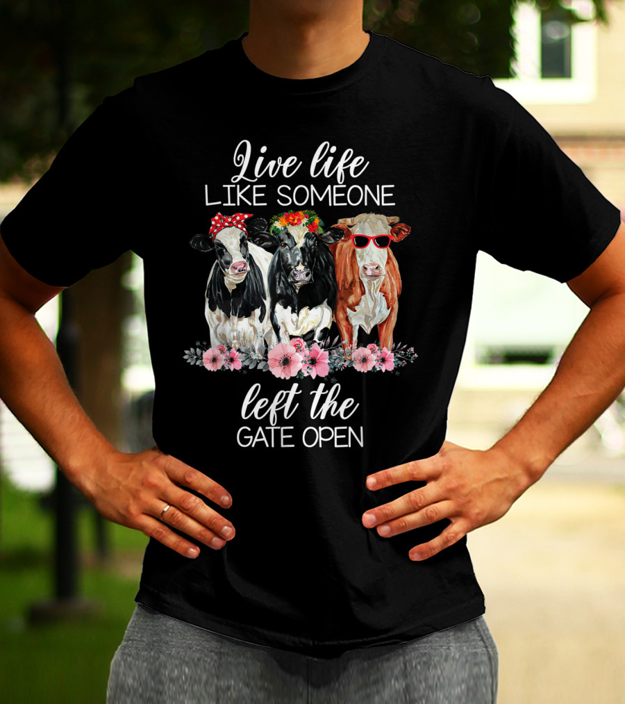 Live Life Like Someone Left The Gate Open Cows With Flowers And Sunglasses T-Shirt