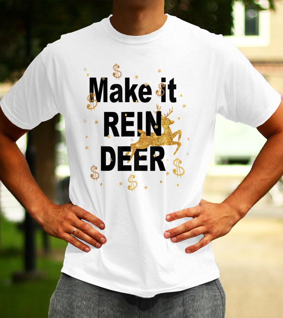 Make It Reindeer Dollar Signs And Glittery Reindeer With Stars T-Shirt