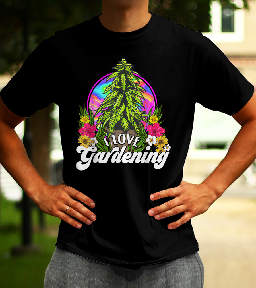 I Love Gardening Marijuana 420 Weed Cannabis T-Shirt