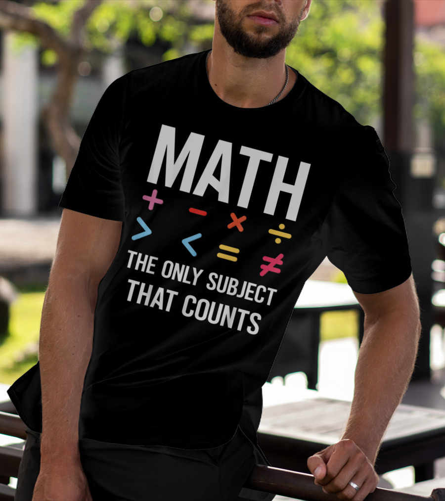 Math The Only Subject That Counts Math Teacher Symbols T-Shirt