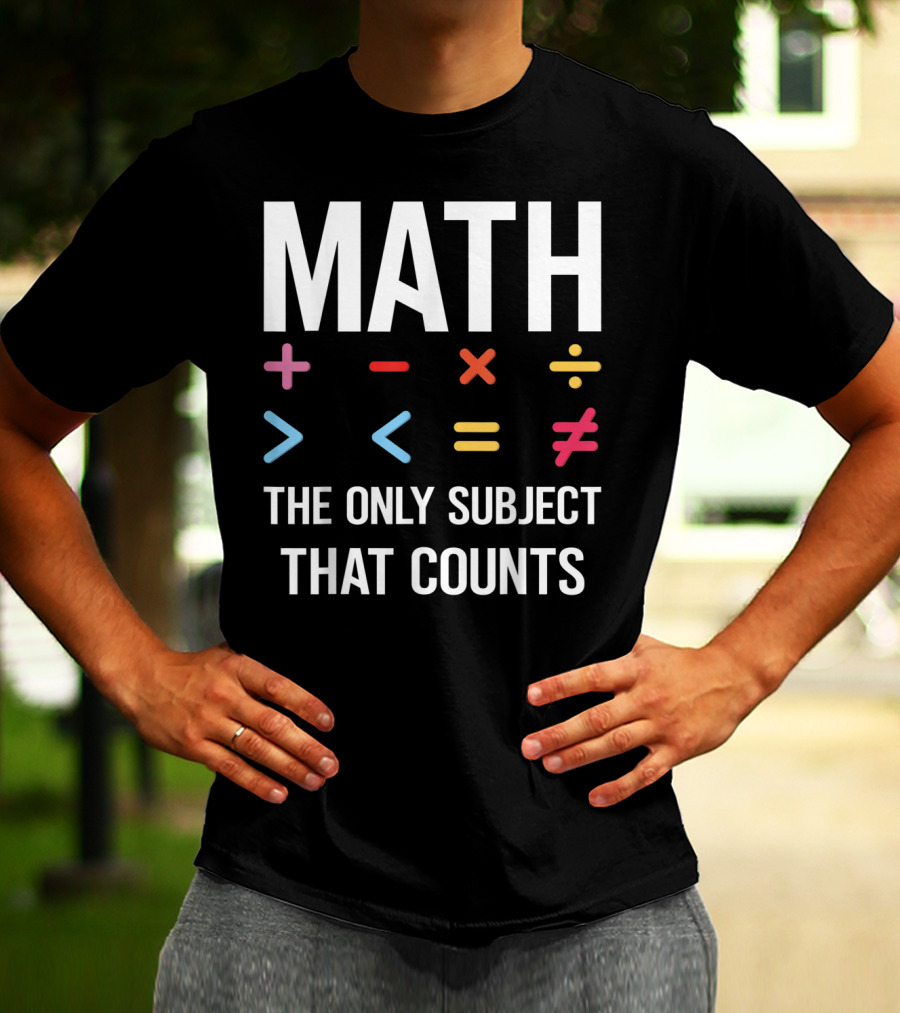 Math The Only Subject That Counts Math Teacher Symbols T-Shirt