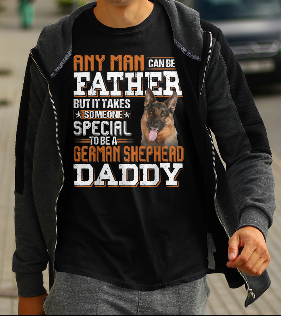 Any Man Can Be A Father But It Takes Someone Special To Be A German Shepherd Daddy T-Shirt