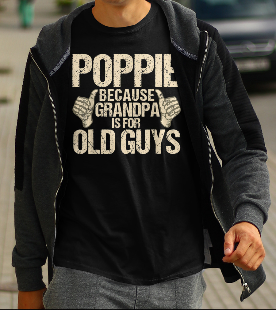 Poppie Because Grandpa Is For Old Guys T-Shirt