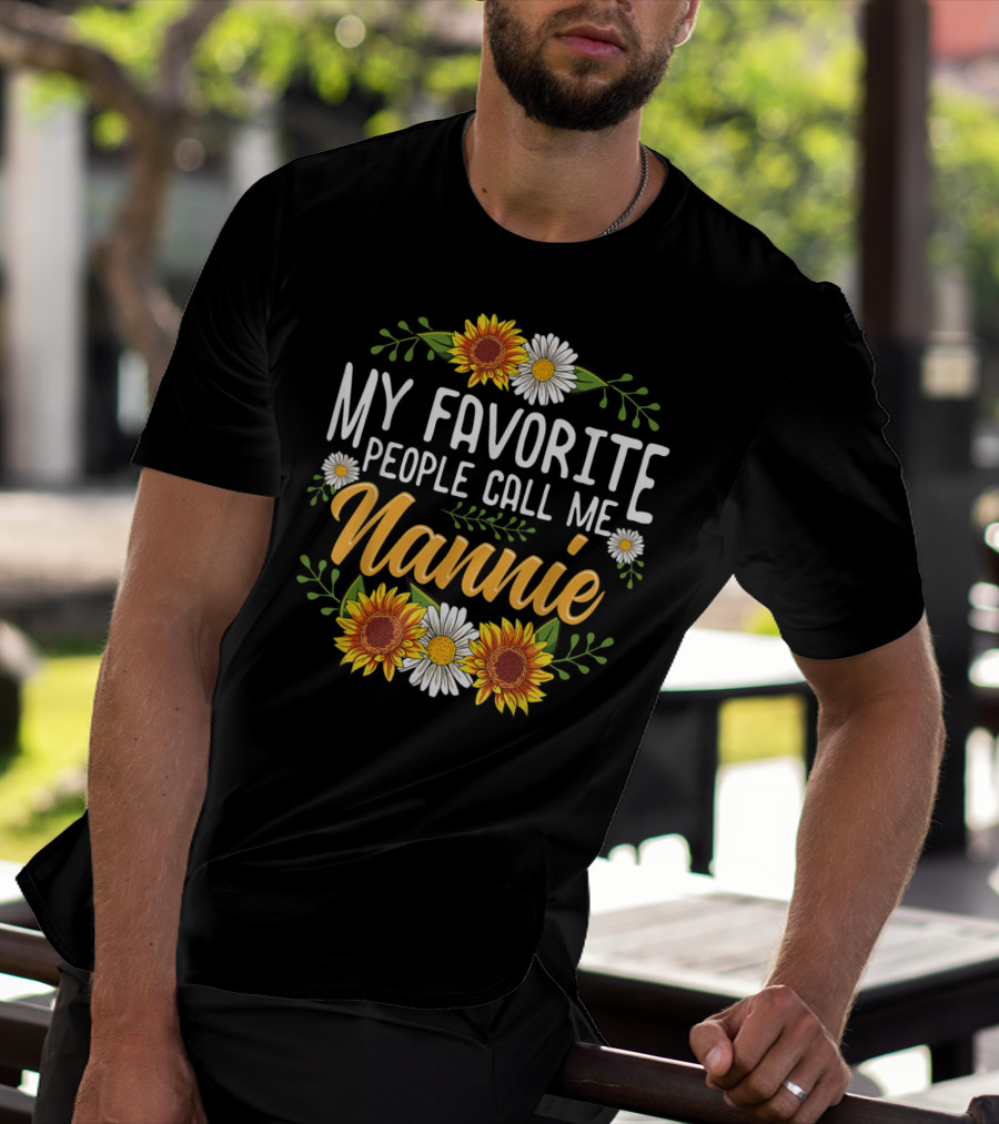 My Favorite People Call Me Nannie Sunflower And Daisy Floral T-Shirt