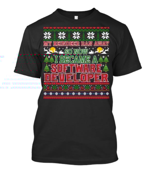 My Reindeer Ran Away So Now I Became A Software Developer T-Shirt