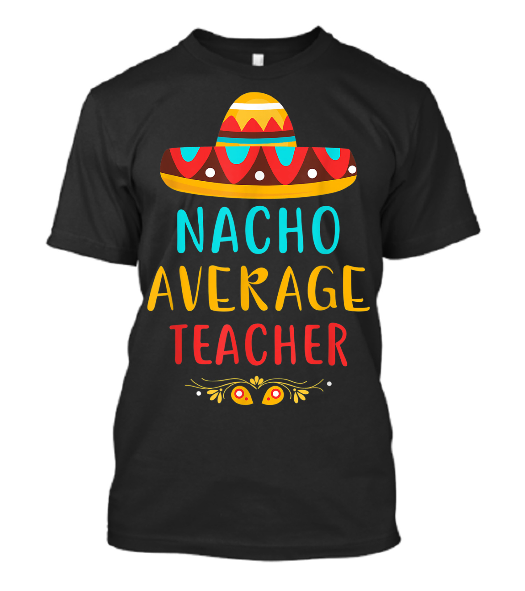 Nacho Average Teacher Sombrero Fiesta Mexican Party T-Shirt