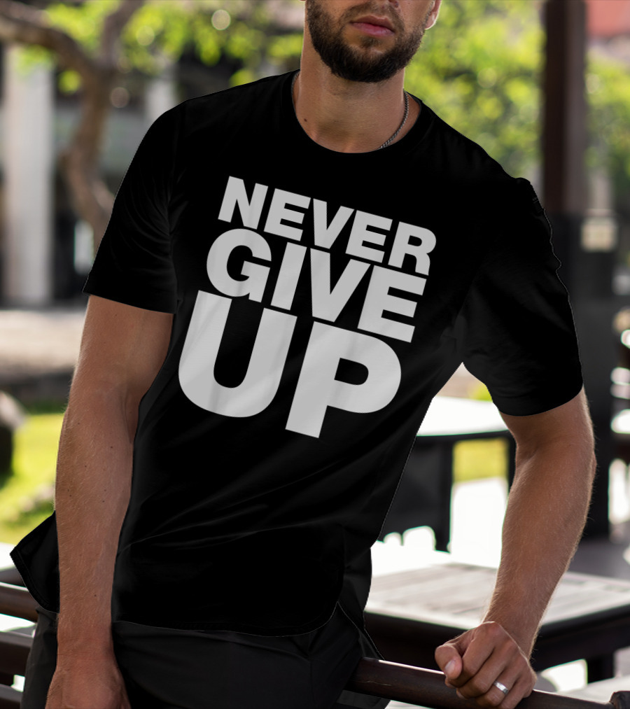 Never Give Up Bold Motivation T-Shirt