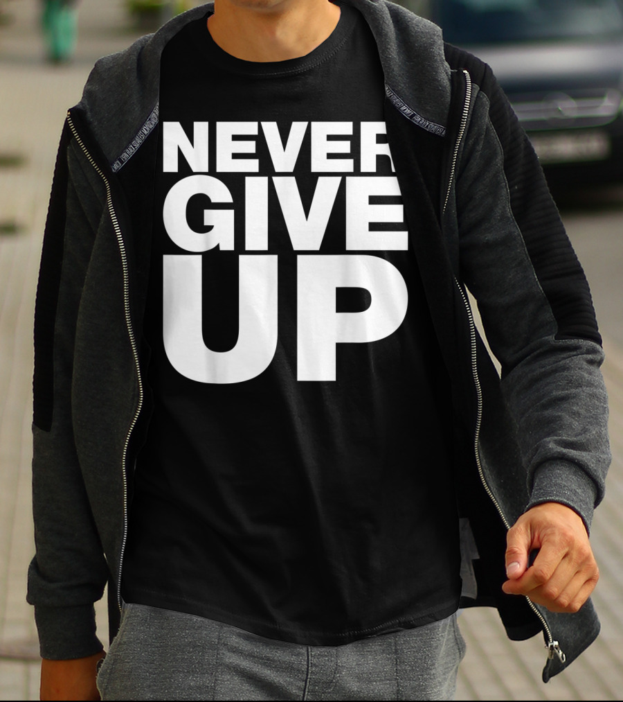 Never Give Up Bold Motivation T-Shirt
