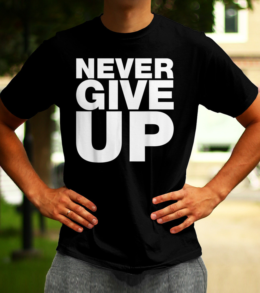 Never Give Up Bold Motivation T-Shirt