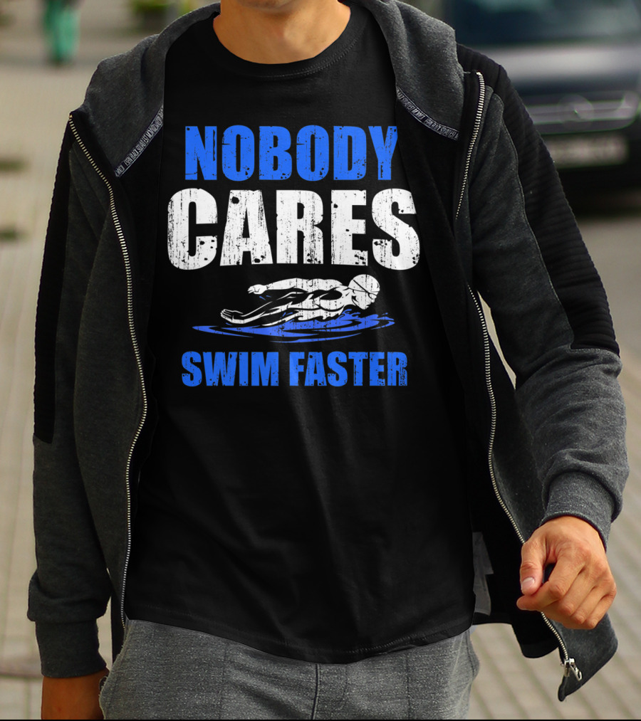 Nobody Cares Swim Faster Motivational Swimmer Coach Humor T-Shirt