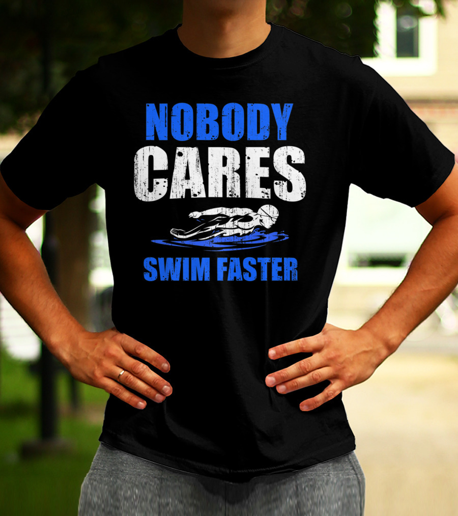 Nobody Cares Swim Faster Motivational Swimmer Coach Humor T-Shirt