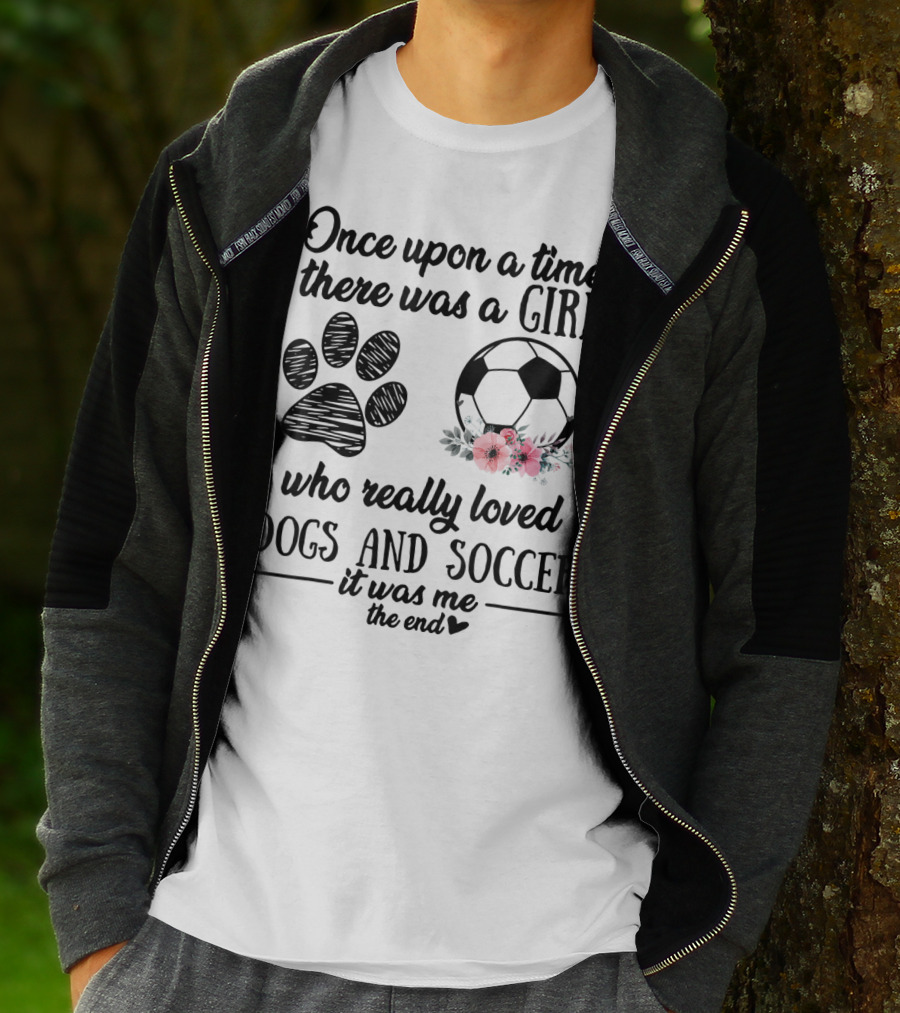 Once Upon A Time There Was A Girl Who Really Loved Dogs And Soccer It Was Me The End T-Shirt