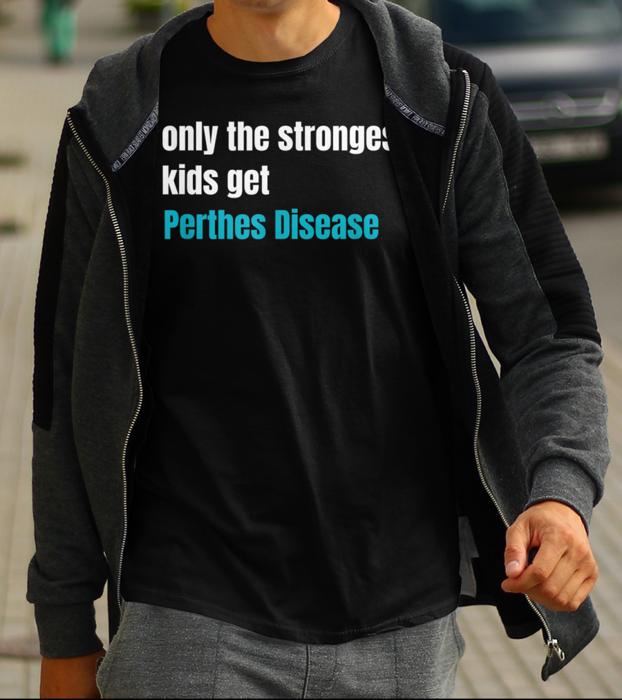 Only The Strongest Kids Get Perthes Disease T-Shirt