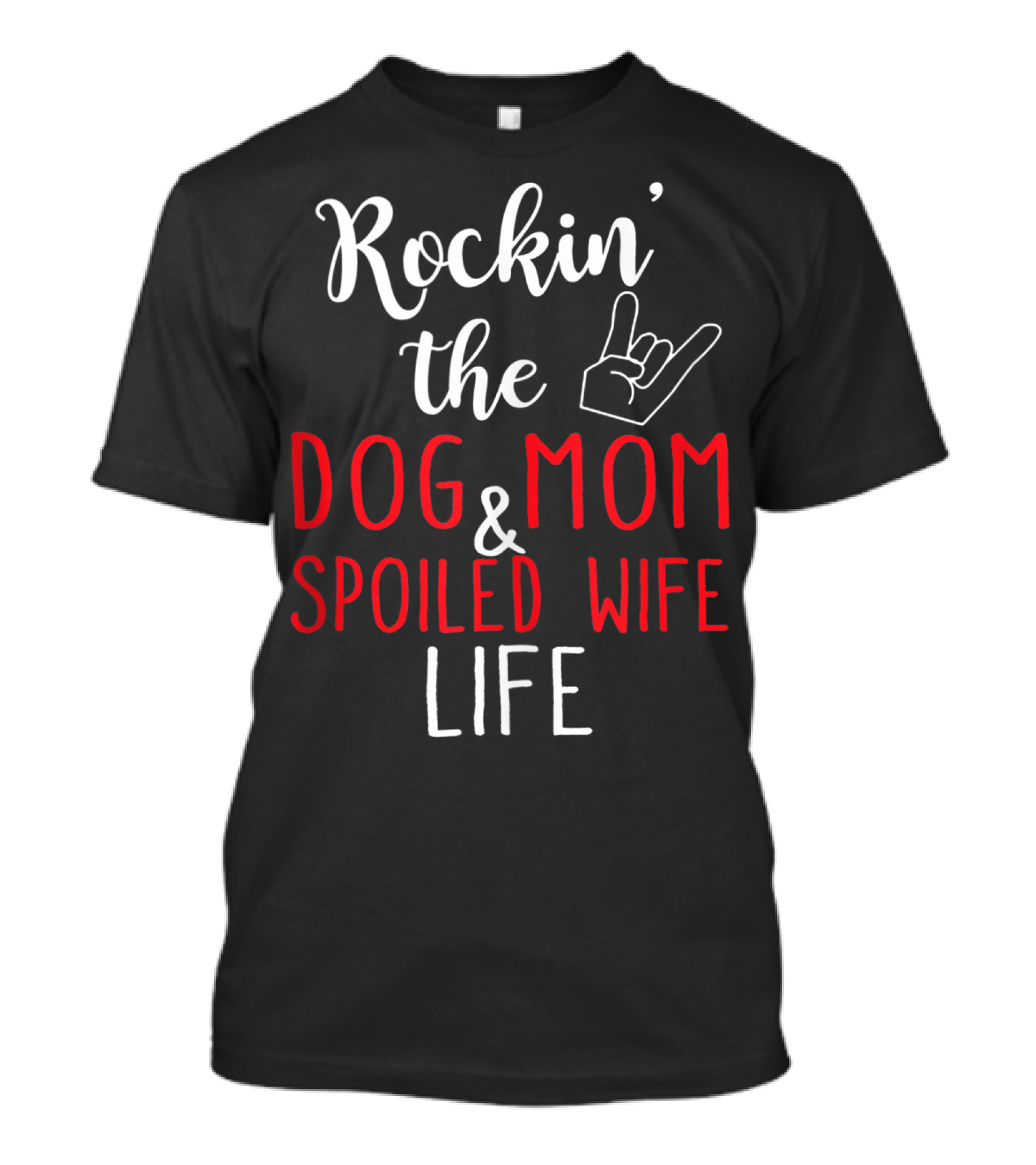 Rockin' The Dog Mom And Spoiled Wife Life Hand Sign T-Shirt