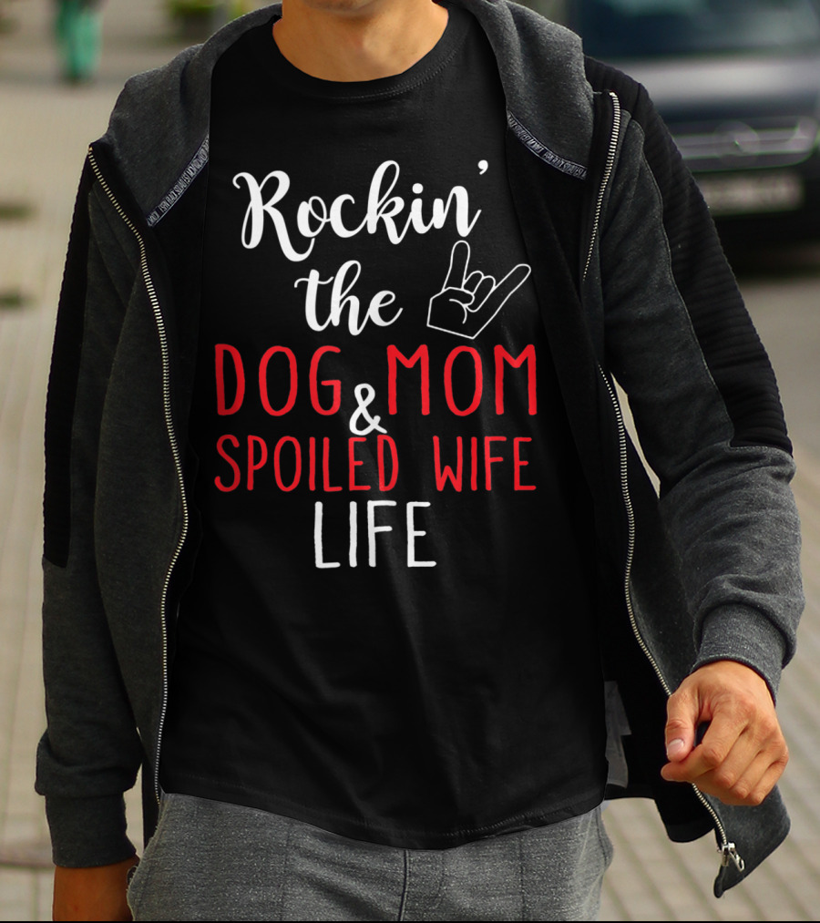 Rockin' The Dog Mom And Spoiled Wife Life Hand Sign T-Shirt