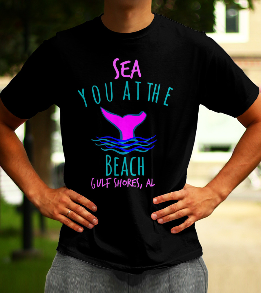 Sea You At The Beach Gulf Shores AL Whale Tail T-Shirt