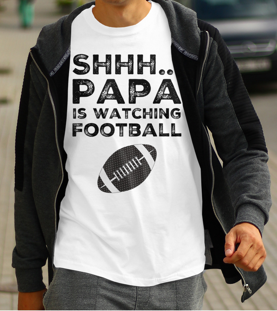 SHHH Papa Is Watching Football T-Shirt