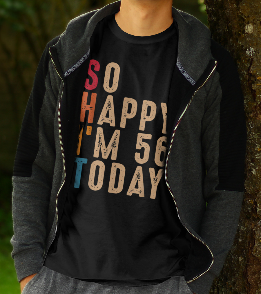 So Happy I'm 56 Today Birthday Celebration Humor T-Shirt