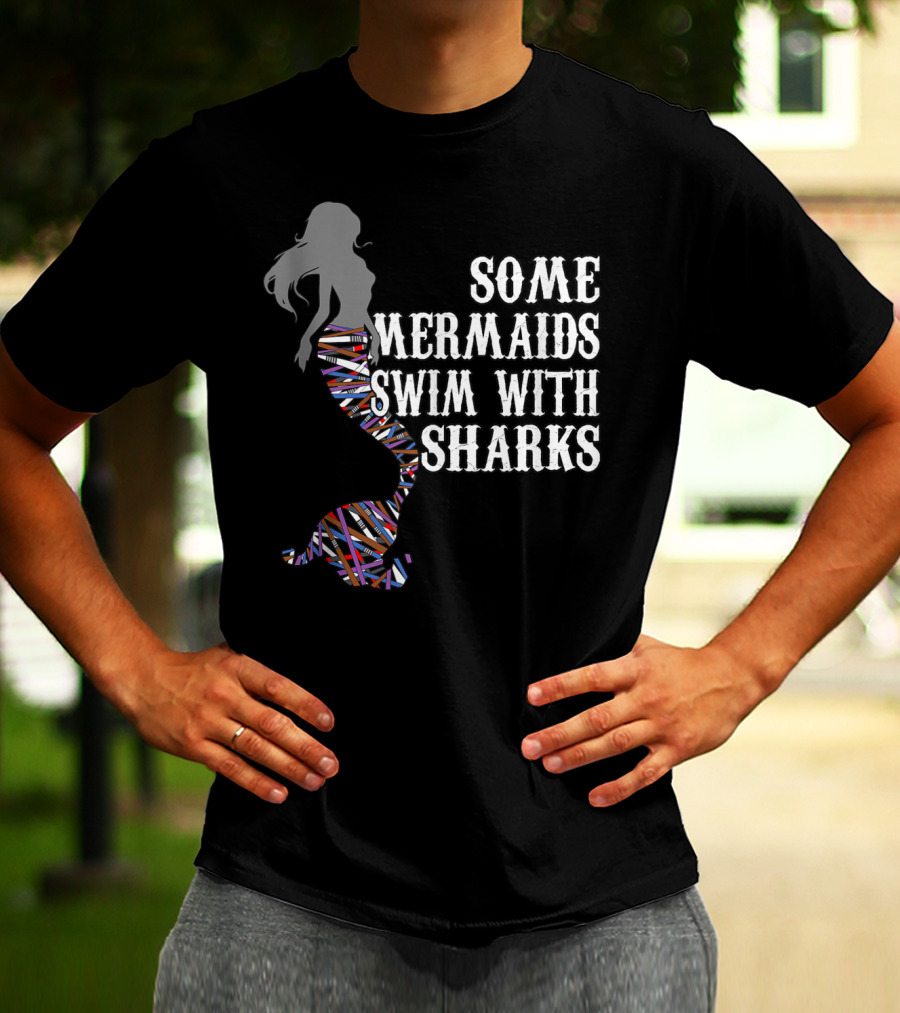 Some Mermaids Swim With Sharks Colorful Mermaid Tail T-Shirt