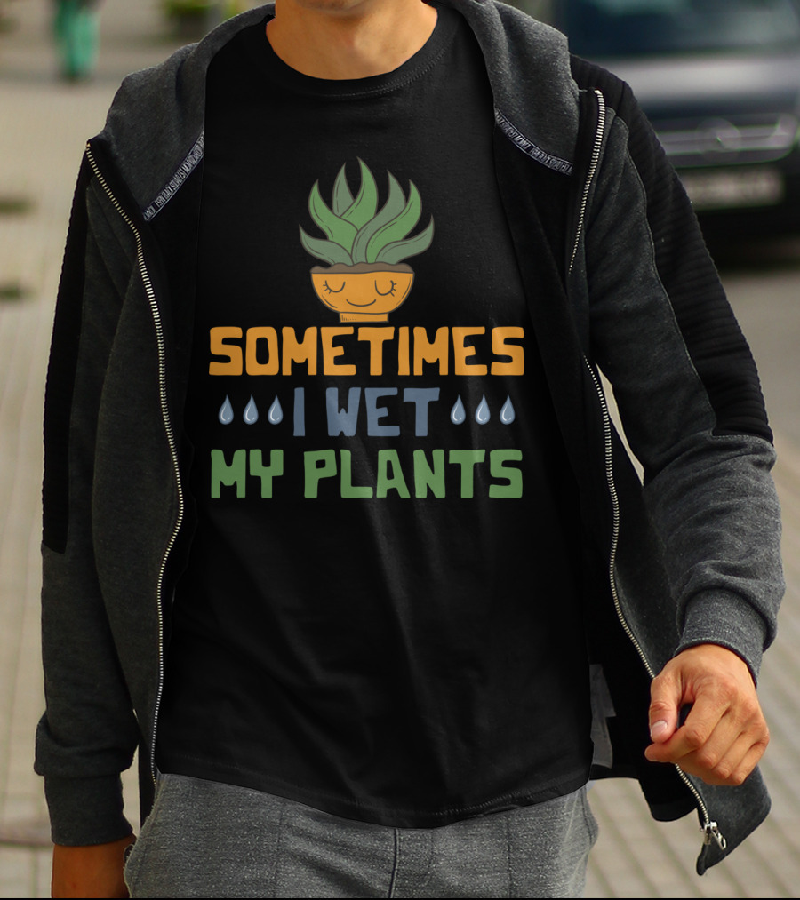 Sometimes I Wet My Plants Vegetarian I Love Plant Pot T-Shirt