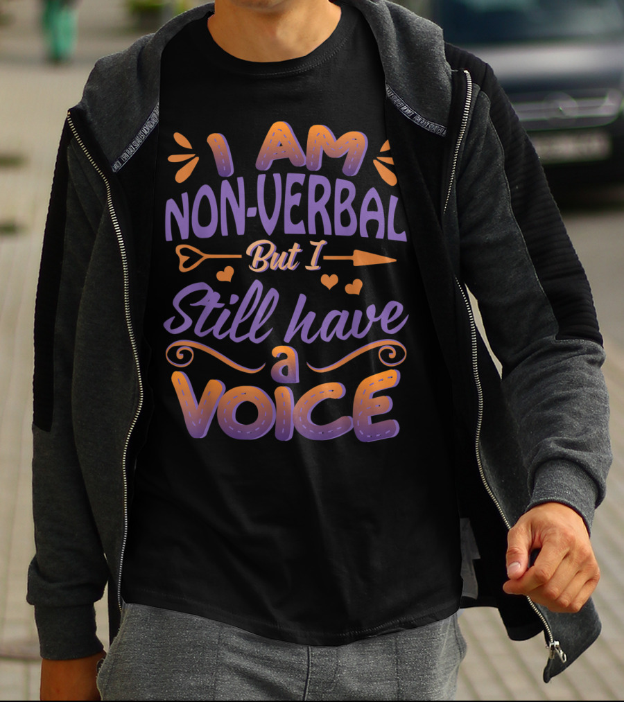 I Am Non-Verbal But I Still Have A Voice T-Shirt