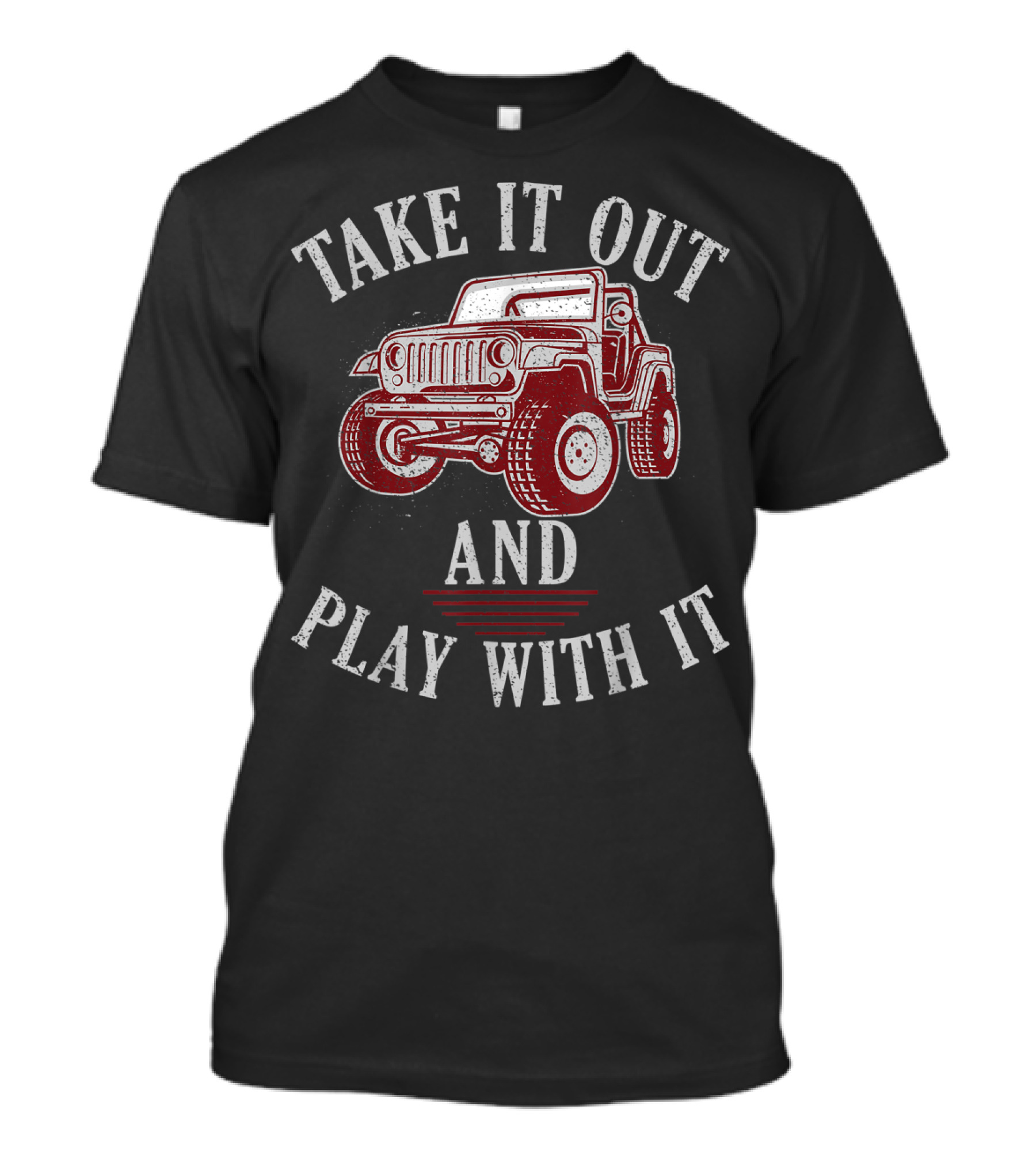 Take It Out And Play With It Off Road Jeeps Adventure T-Shirt