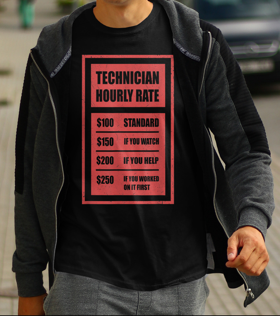 Technician Hourly Rate Standard If You Watch Help Worked On It First T-Shirt