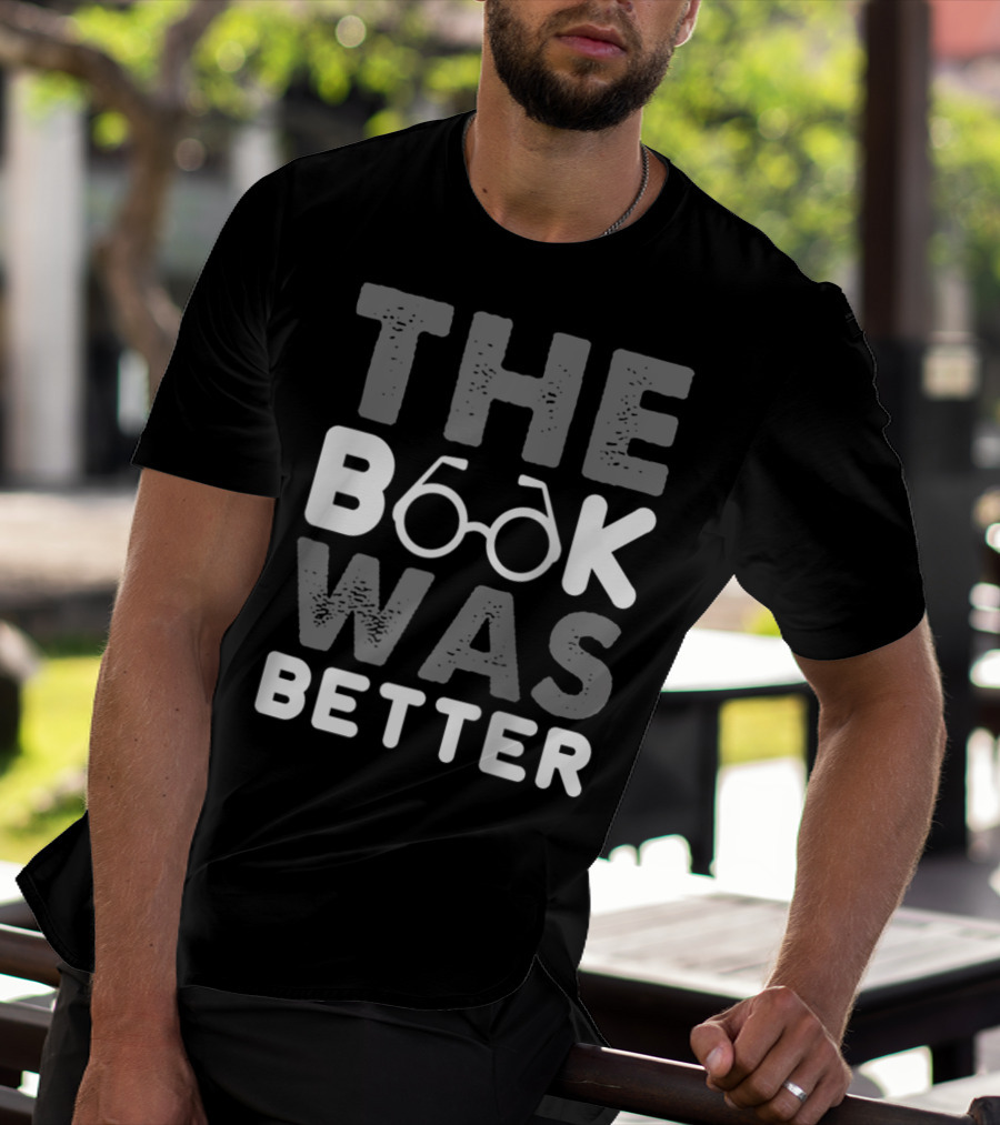 The Book Was Better Bookworm Glasses Text T-Shirt