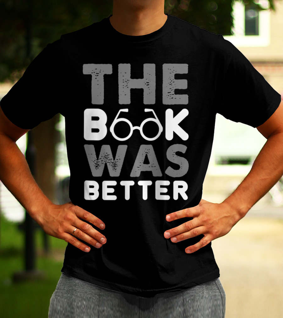 The Book Was Better Bookworm Glasses Text T-Shirt