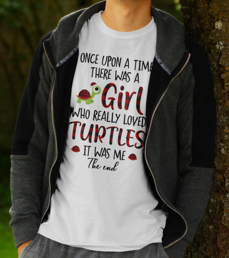 Once Upon A Time There Was A Girl Who Really Loved Turtles It Was Me The End T-Shirt