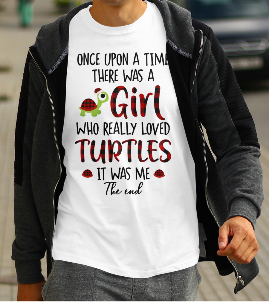Once Upon A Time There Was A Girl Who Really Loved Turtles It Was Me The End T-Shirt