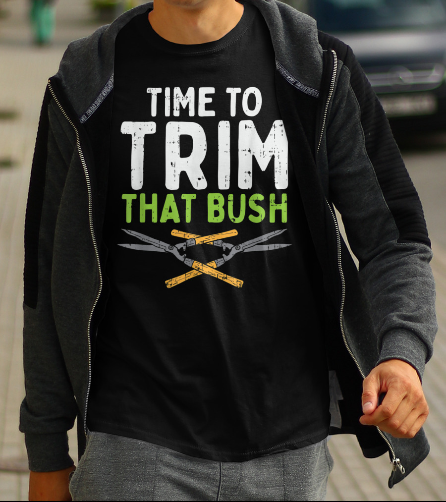 Time To Trim That Bush With Pruning Shears For The Landscaper T-Shirt